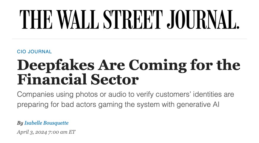 The Wall Street Journal: “Deepfakes Are Coming for the Financial Sector”, April 3, 2024